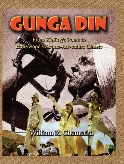 Gunga Din From Kipling's Poem to Hollywood's Action-Adventure Classic (hardback) Chemerka William R.