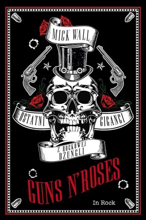 Guns N' Roses. Ostatni giganci z rockowej dżungli Wall Mick