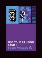 Guns N' Roses: Use Your Illusion I and II Weisbard Eric