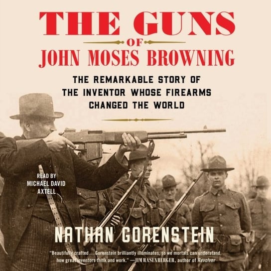 Guns of John Moses Browning Nathan Gorenstein