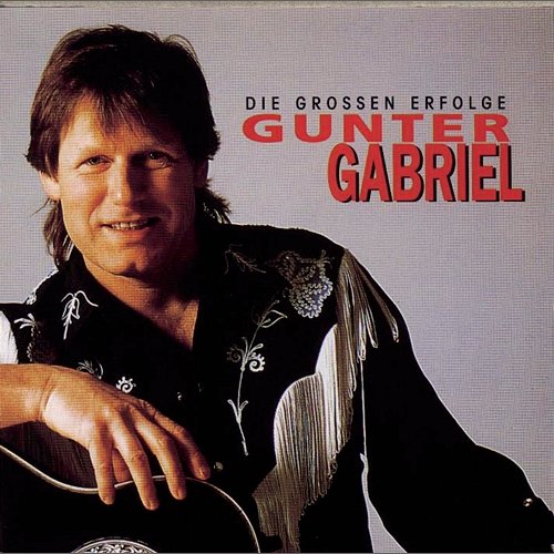 Gunter Gabriel - Die großen Erfolge Gunter Gabriel