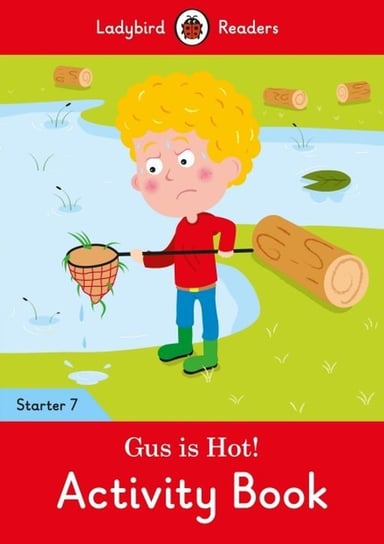 Gus is Hot! Activity Book. Ladybird Readers. Starter 7 Opracowanie zbiorowe