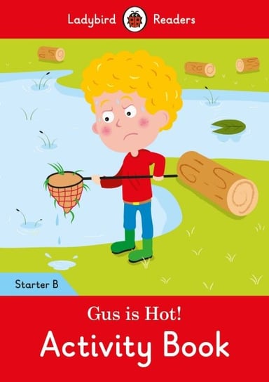 Gus is Hot! Activity Book. Ladybird Readers. Starter Level B Opracowanie zbiorowe