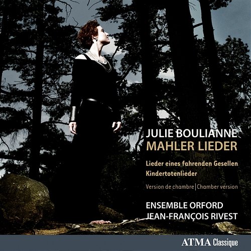 Gustav and Alma Mahler: Lieder Julie Boulianne, Ensemble Orford, Jean-François Rivest, Marc Bourdeau