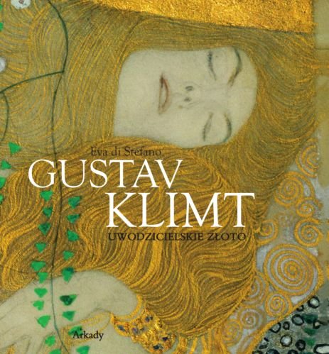 Gustav Klimt. Uwodzicielskie złoto Di Stefano Eva