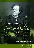 Gustav Mahler. Visionary and Despot Floros Constantin