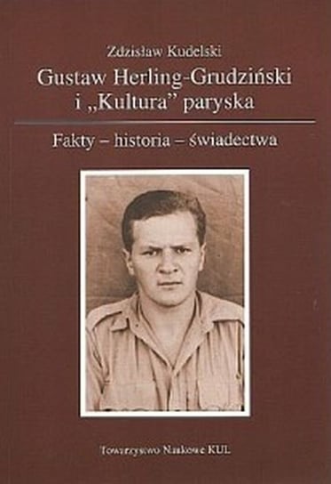 Gustaw Herling-Grudziński i Kultura paryska. Fakty, historia, świadectwa Kudelski Zdzisław