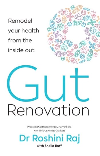 Gut Renovation: Remodel Your Health from the Inside out Dr Roshini Raj