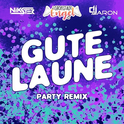 Gute Laune GroßstadtEngel, Dj Aaron, NIKSTER