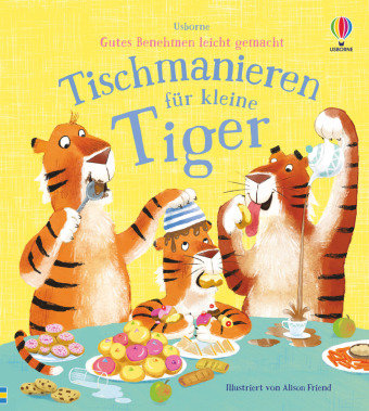 Gutes Benehmen leicht gemacht: Tischmanieren für kleine Tiger Usborne Verlag