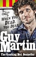Guy Martin: When You Dead, You Dead Martin Guy