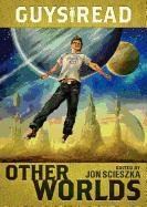Guys Read 04: Other Worlds Scieszka Jon