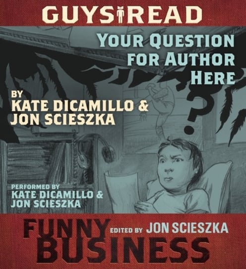 Guys Read: Your Question For Author Here Dicamillo Kate, Scieszka Jon