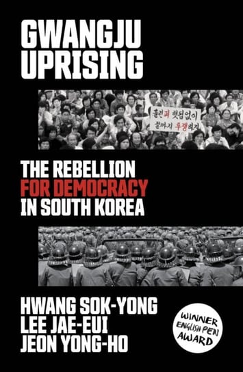 Gwangju Uprising: The Rebellion for Democracy in South Korea Hwang Sok-Yong