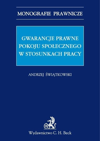 Gwarancje prawne pokoju społecznego w stosunkach pracy Świątkowski Andrzej Marian