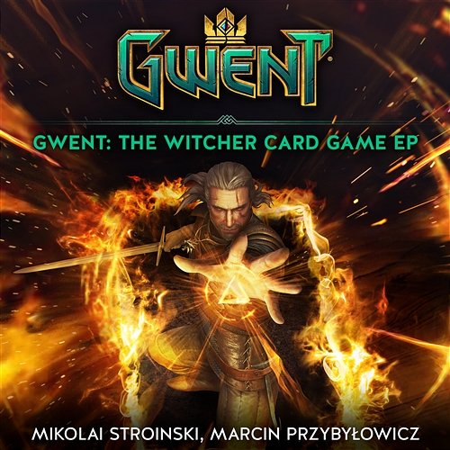 GWENT: The Witcher Card Game Mikolai Stroinski, Marcin Przybyłowicz