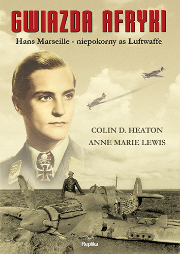 Gwiazda Afryki. Hans Marseille - niepokorny as Luftwaffe Heaton Colin D., Lewis Anne Marie