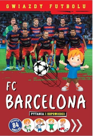 Gwiazdy Futbolu. FC Barcelona. Pytania i odpowiedzi Opracowanie zbiorowe