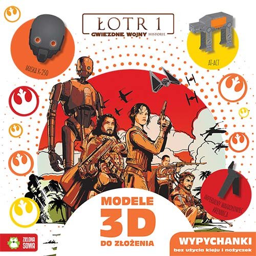 Gwiezdne wojny. Łotr 1. Modele 3D do złożenia. Wypychanki Opracowanie zbiorowe