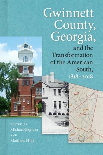 Gwinnett County, Georgia, and the Transformation of the American South, 1818-2018 Opracowanie zbiorowe