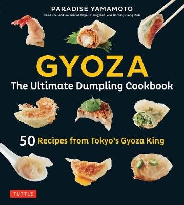 Gyoza: The Ultimate Dumpling Cookbook Yamamoto Paradise