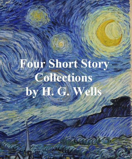 H.G. Wells: 4 books of short stories Wells Herbert George