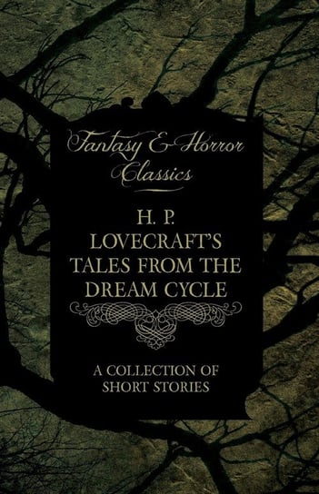 H. P. Lovecraft's Tales from the Dream Cycle. A Collection of Short Stories H.P. Lovecraft