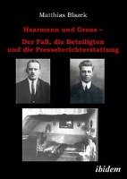 Haarmann und Grans. Der Fall, die Beteiligten und die Presseberichterstattung Blazek Matthias