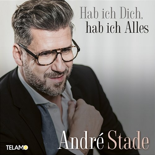Hab ich Dich, hab ich Alles André Stade