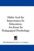 Habit and Its Importance in Education: An Essay in Pedagogical Psychology Radestock Paul