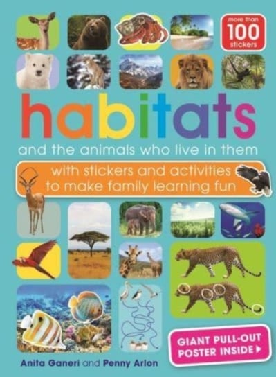 Habitats and the animals who live in them: with stickers and activities to make family learning fun Anita Ganeri