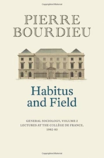 Habitus and Field. General Sociology. Volume 2 (1982-1983) Bourdieu Pierre