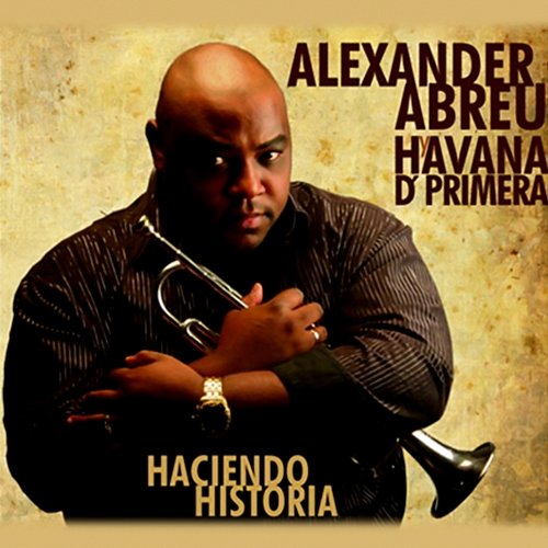 Haciendo Historia (Remasterizado) Alexander Abreu y Havana D' Primera