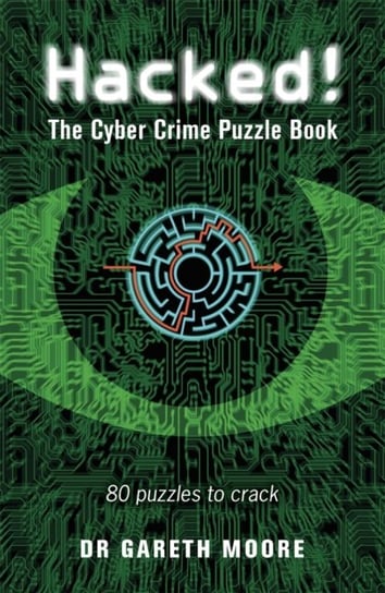 Hacked!: The Cyber Crime Puzzle Book - 100 Puzzles to Crack Gareth Moore