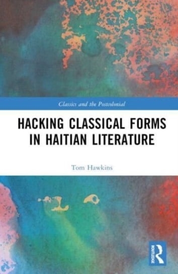 Hacking Classical Forms in Haitian Literature Opracowanie zbiorowe