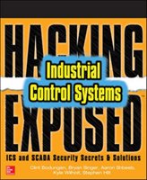 Hacking Exposed Industrial Control Systems: ICS and SCADA Security Secrets & Solutions Bodungen Clint, Singer Bryan, Shbeeb Aaron, Wilhoit Kyle, Hilt Stephen