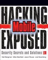 Hacking Exposed Mobile Geethakumar Sarath, John Steven, Matsumoto Scott, Bergman Neil, Scambray Joel, Deshmukh Swapnil, Stanfield Mike, Price Mike, Rouse Jason
