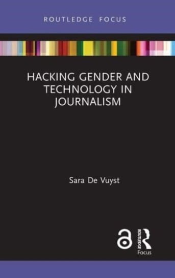 Hacking Gender and Technology in Journalism Sara De Vuyst