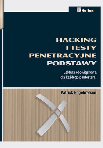 Hacking i testy penetracyjne. Podstawy Engebretson Patrick