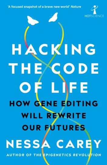 Hacking the Code of Life. How gene editing will rewrite our futures Carey Nessa