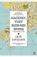 Hackney, That Rose-Red Empire Sinclair Iain