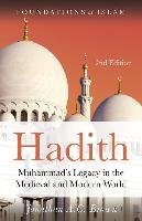 Hadith: Muhammad's Legacy in the Medieval and Modern World Brown Jonathan A. C.