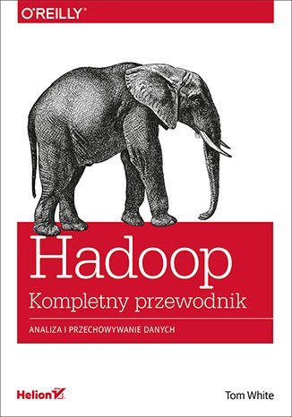 Hadoop. Komplety przewodnik. Analiza i przechowywanie danych White Tom