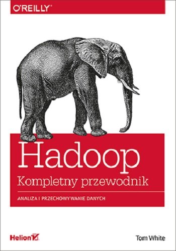 Hadoop. Komplety przewodnik. Analiza i przechowywanie danych White Tom