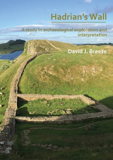 Hadrians Wall: A study in archaeological exploration and interpretation: The Rhind Lectures 2019 David J. Breeze