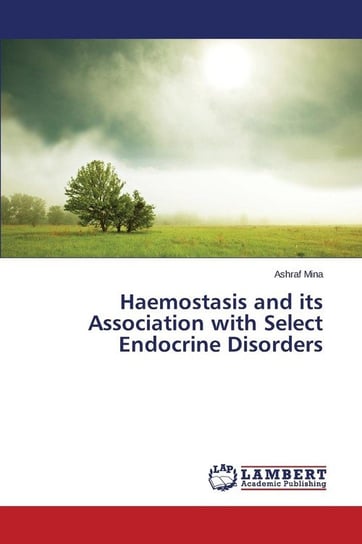 Haemostasis and its Association with Select Endocrine Disorders Mina Ashraf