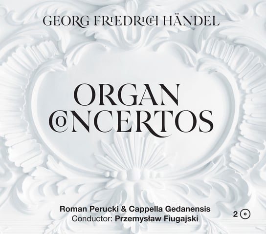 Händel: Organ Concertos Cappella Gedanensis, Perucki Roman