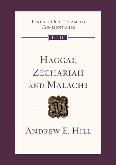 Haggai, Zechariah and Malachi. Tyndale Old Testament Commentary Hill Andrew