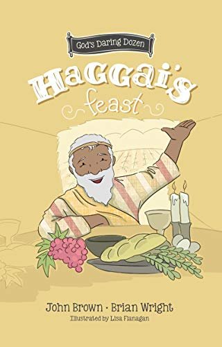 Haggais Feast. Minor Prophets. Book 4 Brian J. Wright, John Robert Brown