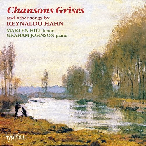 Hahn: À Chloris, Chansons grises & Other Songs Martyn Hill, Graham Johnson
